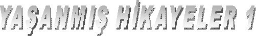 YA�ANMI� H�KAYELER 1
